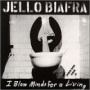 Biafra, Jello - I Blow Minds For a Living