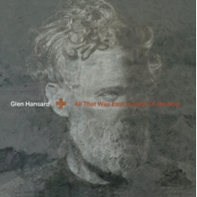 Hansard, Glen - All That Was East is West of Me Now