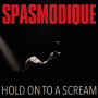 Spasmodique - Hold On To a Scream