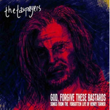 Taxpayers - God, Forgive These Bastards