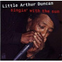 Duncan, Little Arthur W. Rockin' Johnny Band - Singin' With the Sun