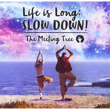Meeting Tree - Life is Long:Slow Down!