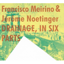 Meirino, Francisco & Jerome Noetinger - Drainage, In Six Parts