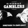 Riverboat Gamblers - Something To Crow About (20th Ann.