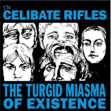 Celibate Rifles - The Turgid Miasma of Existence
