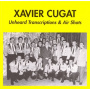 Cugat, Xavier - Unheard Transcriptions & Airshots
