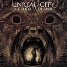 Unreal City - La Crudelta Di Aprile