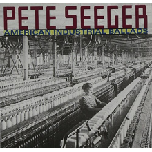 Seeger, Pete - American Industrial Ballads