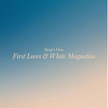 Bears Den - First Loves & White Magnolias