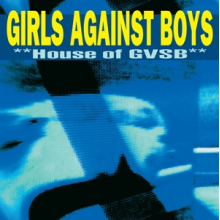 Girls Against Boys - House of Gvsb