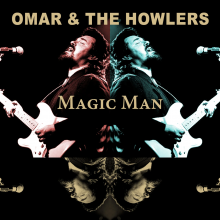 Omar & the Howlers - Magic Man