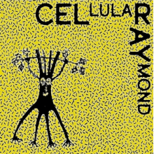 Cel Ray - Cellular Raymond