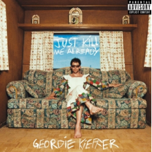 Kieffer, Geordie - Just Kill Me Already