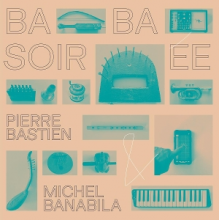 Bastien, Pierre & Michel Banabila - Baba Soiree