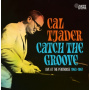 Tjader, Cal - Catch the Groove. Live At the Penthouse 1963-1967