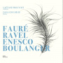 Prouvost, Gaetane / Dana Ciocarlie - Faure, Ravel, Enesco & Boulanger