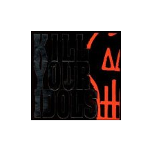 Kill Your Idols - No Gimmicks Needed