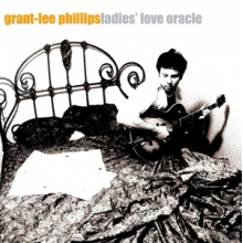 Phillips, Grant-Lee - Ladies' Love Oracle