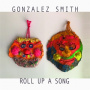 Gonzalez Smith - Roll Up a Song