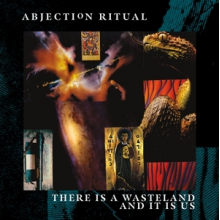 Abjection Ritual - There is a Wasteland and It is Us