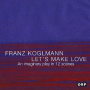 Koglmann, Franz - Let's Make Love