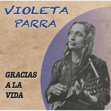 Parra, Violeta - Gracias a La Vida