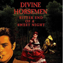 Divine Horsemen - Bitter End of a Sweet Night
