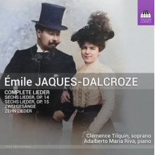 Tilquin, Clemence - Emile Jaques-Dalcroze: Complete Lieder