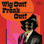 Various - Wig Out! Freak Out!