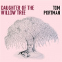 Portman, Tom - Daughter of the Willow Tree