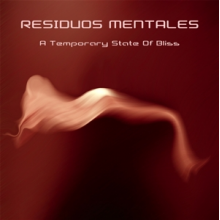 Residuos Mentales - A Temporary State of Bliss