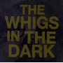 Whigs - In the Dark