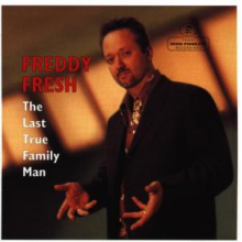 Fresh, Freddy - Last True Family Man