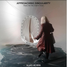Ocher, Mary - Approaching Singularity: Music For the End of Time