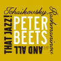 Beets, Peter - Tchaikovsky, Rachmaninov and All That Jazz!