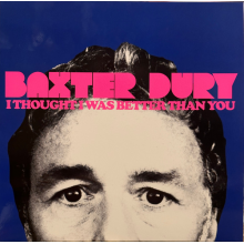 Dury, Baxter - I Thought I Was Better Than You
