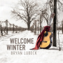 Lubeck, Bryan - Welcome Winter