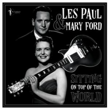Paul, Les & Mary Ford - Sitting On Top of the World: 1950-55