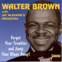 Brown, Walter - Forget Your Troubles Anda