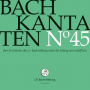 Choir & Orchestra of the J.S. Bach Foundation - Bach Kantaten No. 45