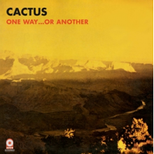 Cactus - One Way...or Another