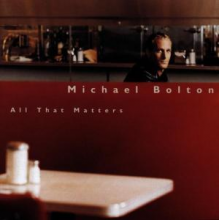 Bolton, Michael - All That Matters