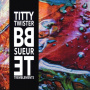 Titty Twister Bb - Sueur Et Tremblements