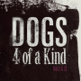 Dogs - 4 of a Kind Vol. 1&2