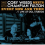 Weeds, Cory & Champian Fulton - Cory Weeds Meets Champian Fulton: Every Now and Then