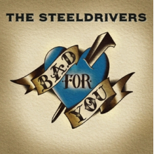 Steeldrivers - Bad For You