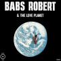 Babs Robert & the Love Planet - Babs Robert & the Love Planet