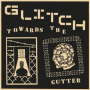 Glitch - Towards the Gutter
