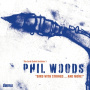 Woods, Phil - Bird With Strings...and More!
