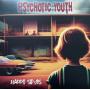 Psychotic Youth - Happy Songs